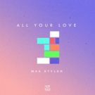 Max Styler Heats Up The New Year With 'All Your Love'