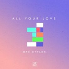 Max Styler Heats Up The New Year With 'All Your Love'