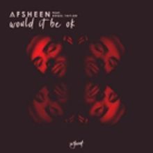 AFSHeeN Releases New Single WOULD IT BE OK Featuring Angel Taylor