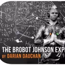 Tickets Now Onsale for Darian Dauchan's THE BROBOT JOHNSON EXPERIENCE