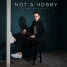 Sam Fischer Releases Debut EP 'Not A Hobby' Today