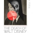 Truth, Power, And Subversion Take Center Stage In THE DEATH OF WALT DISNEY