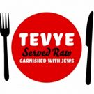 TEVYE SERVED RAW Opens Tonight Off-Broadway