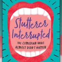 Stand-Up Comedienne Releases Memoir STUTTERER INTERRUPTED: THE COMEDIAN WHO ALMOST DI
