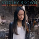 Sydney Brown Releases Her Debut Single 'Love Is Stronger Than Smoke And Fire'