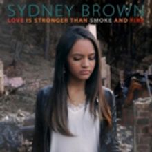Sydney Brown Releases Her Debut Single 'Love Is Stronger Than Smoke And Fire'