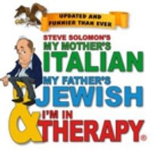 BWW Review: MY MOTHER'S ITALIAN, MY FATHER'S JEWISH & I'M IN THERAPY ~ Laughs Galore 