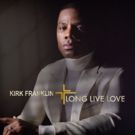 Kirk Franklin's New Album LONG LIVE LOVE Out Today
