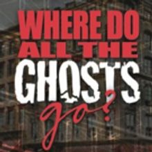 Theater For The New City Rescues Ghosts From Gentrification In WHERE DO ALL THE GHOST
