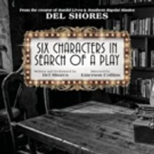 SIX CHARACTERS IN SEARCH OF A PLAY Comes to Circle Theatre