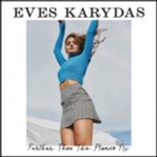 Eves Karydas New Single 'Further Than the Planes Fly' Out Today