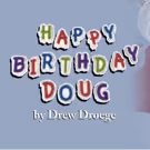 Drew Droege's HAPPY BIRTHDAY DOUG Comes to Soho Playhouse