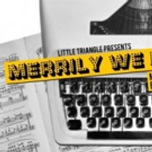Little Triangle Presents MERRILY WE ROLL ALONG