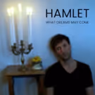 The Brick Presents HAMLET: WHAT DREAMS MAY COME