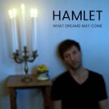 The Brick Presents HAMLET: WHAT DREAMS MAY COME