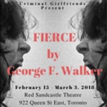 New George F. Walker Play FIERCE Runs February 15-March 3