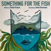 SOMETHING FOR THE FISH Premieres At CPR In Brooklyn