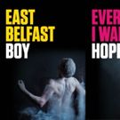 Double Bill of EAST BELFAST BOY and EVERY DAY I WAKE UP HOPEFUL to Embark on Ireland…