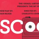 The Israeli Artists Project Presents the New York Premiere of SCOOP