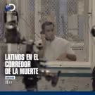 Discovery en Espa'ol Presents LATINOS EN EL CORREDOR DE LA MUERTE