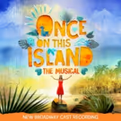 ONCE ON THIS ISLAND Cast Album Released Today