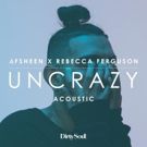 AFSHeeN + Rebecca Ferguson Release Striking Acoustic Edition of UNCRAZY