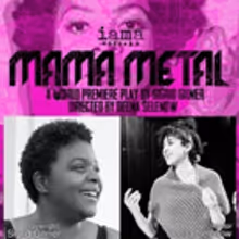 MAMA METAL Set for Run at IAMA Theatre Company
