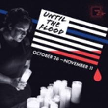 BWW Review: Theatre en Bloc's UNTIL THE FLOOD: A rich and intense 90 minutes of what 