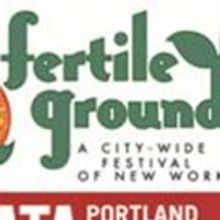 10th Anniversary FERTILE GROUND FESTIVAL OF NEW WORKS Comes to Portland Next Month