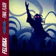 Felmax Returns with Explosive New Single FINAL FLASH