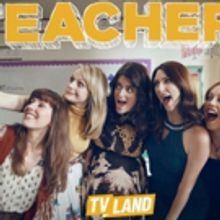 TEACHERS Returns to TV Land for Third Season This Summer