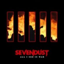 SEVENDUST Return with New Album ALL I SEE IS WAR Scheduled for Release May 11th