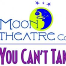 Moon Theatre Company Presents YOU CAN'T TAKE IT WITH YOU