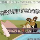 Miners Alley Children's Theatre Presents THREE BILLY GOATS GRUFF