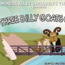 Miners Alley Children's Theatre Presents THREE BILLY GOATS GRUFF