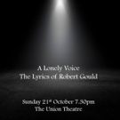 A LONELY VOICE - The Lyrics of Robert Gould Comes to the Union Theatre
