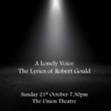 A LONELY VOICE - The Lyrics of Robert Gould Comes to the Union Theatre