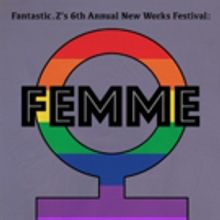 Fantastic.Z Theatre Announces 6th Annual New Works Festival: 'Femme'