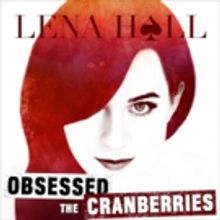Lena Hall's New EP 'Obsessed: The Cranberries' is Now Available For Pre-Order