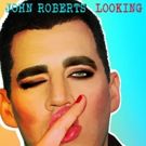 EMMY Award-Nominated John Roberts To Release LOOKING EP On 7/26, Shares Title-Track…