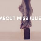 ABOUT MISS JULIE to Play at The Opera House Takkelloftet June 2019