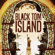 Premiere Stages To Present Free Reading Of New Commission Dramatizing Black Tom Islan