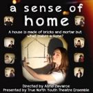True North Youth Theatre Ensemble Presents A SENSE OF HOME