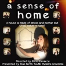 True North Youth Theatre Ensemble Presents A SENSE OF HOME