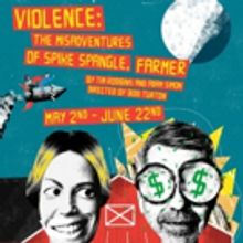 The Actors' Gang Presents VIOLENCE: THE MISADVENTURES OF SPIKE SPANGLE, FARMER
