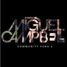 Miguel Campbell Delivers Slick New Album COMMUNITY FUNK 2