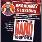 GETTIN' THE BAND BACK TOGETHER Cast Gets Back Together At Broadway Sessions This Week