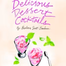 DELICIOUS DESSERT COCKTAILS by Barbara Scott-Goodman for Sweet and Enticing Recipes