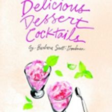 DELICIOUS DESSERT COCKTAILS by Barbara Scott-Goodman for Sweet and Enticing Recipes