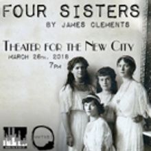 James Clements' FOUR SISTERS is Re-Imagined At Theatre For The New City